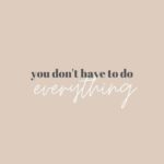 You don’t have to do everything