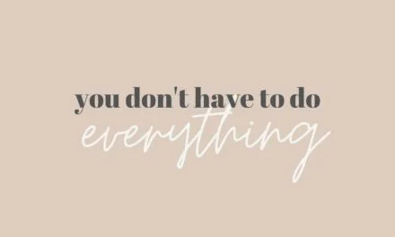 You don’t have to do everything