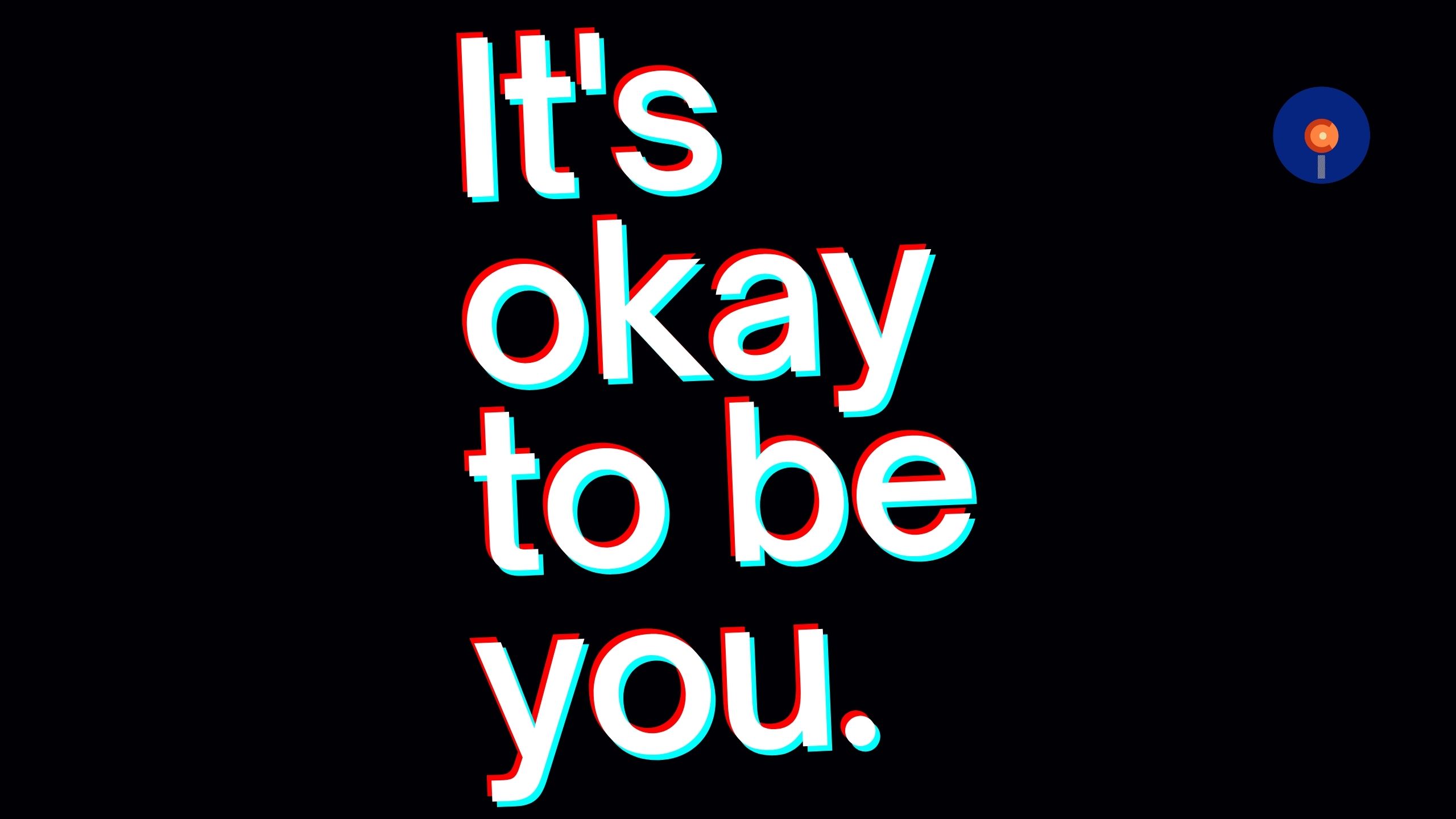 It’s ok to be you