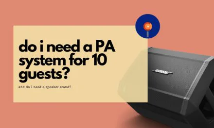 Should I use a speaker stand, and should I use a PA for 10 guests?