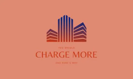 You should charge more, and here’s 10 reasons why