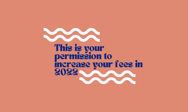 This is your permission to raise your fees in 2022